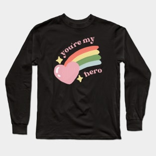 you're my hero Long Sleeve T-Shirt